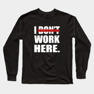 I don't work here- fun quote Long Sleeve T-Shirt